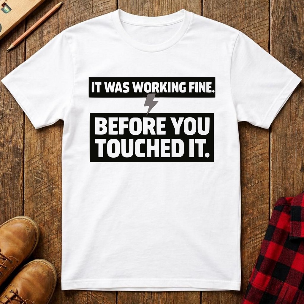 It Was Working Fine T-Shirt