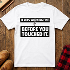 It Was Working Fine T-Shirt