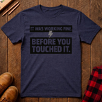 It Was Working Fine T-Shirt
