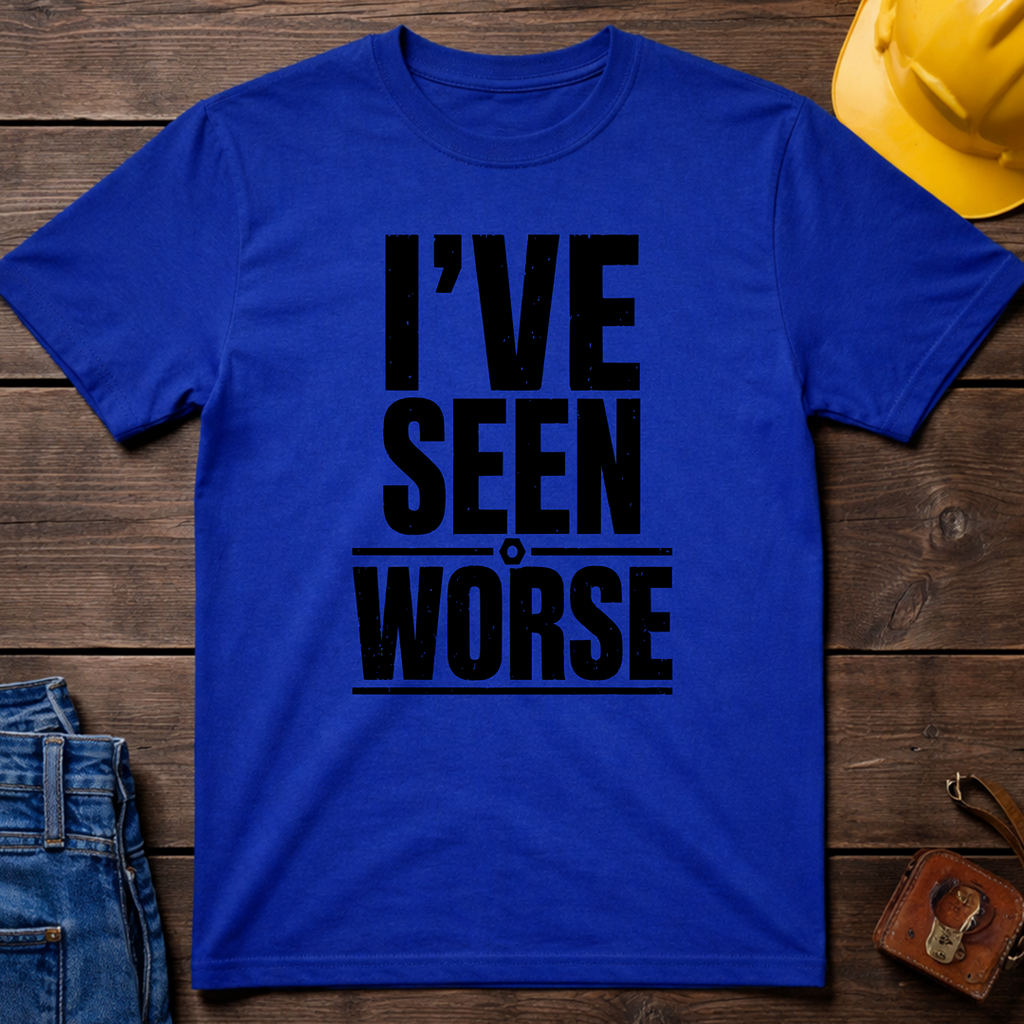 I've Seen Worse T-Shirt
