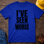 I've Seen Worse T-Shirt