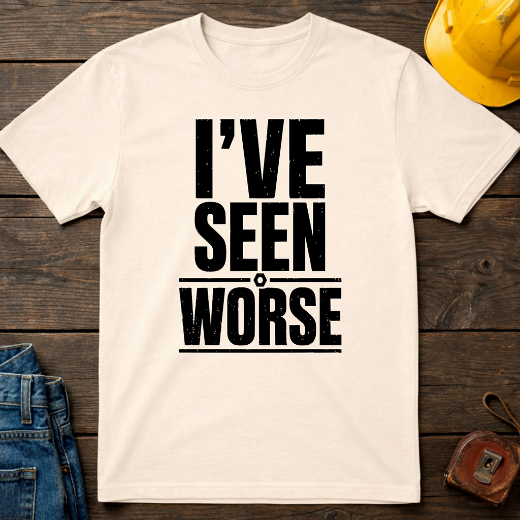 I've Seen Worse T-Shirt