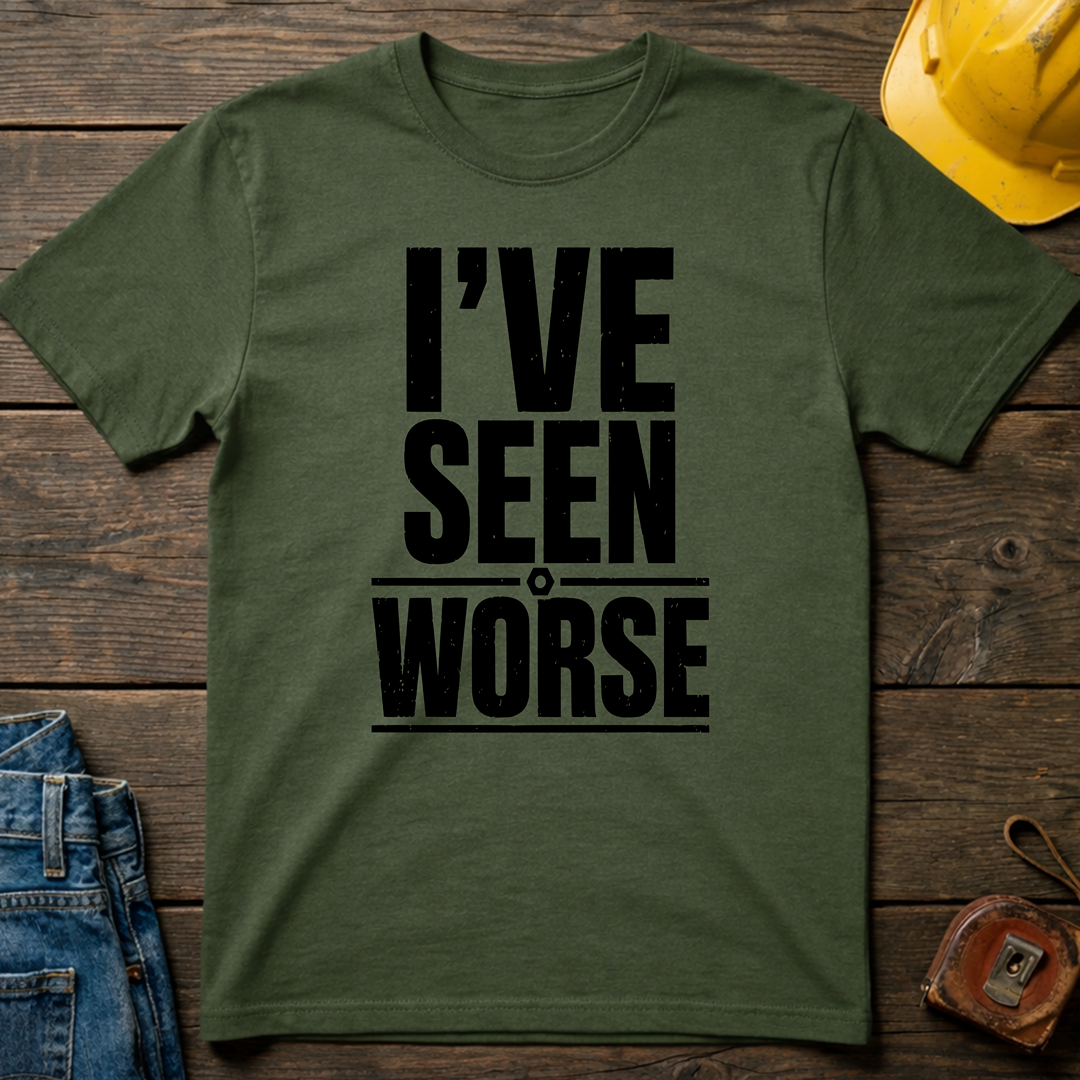 I've Seen Worse T-Shirt