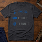 I Work. I build. T-Shirt