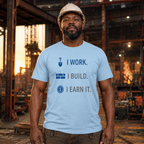 I Work. I Build. T-Shirt