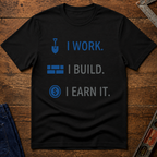 I Work. I Build. T-Shirt