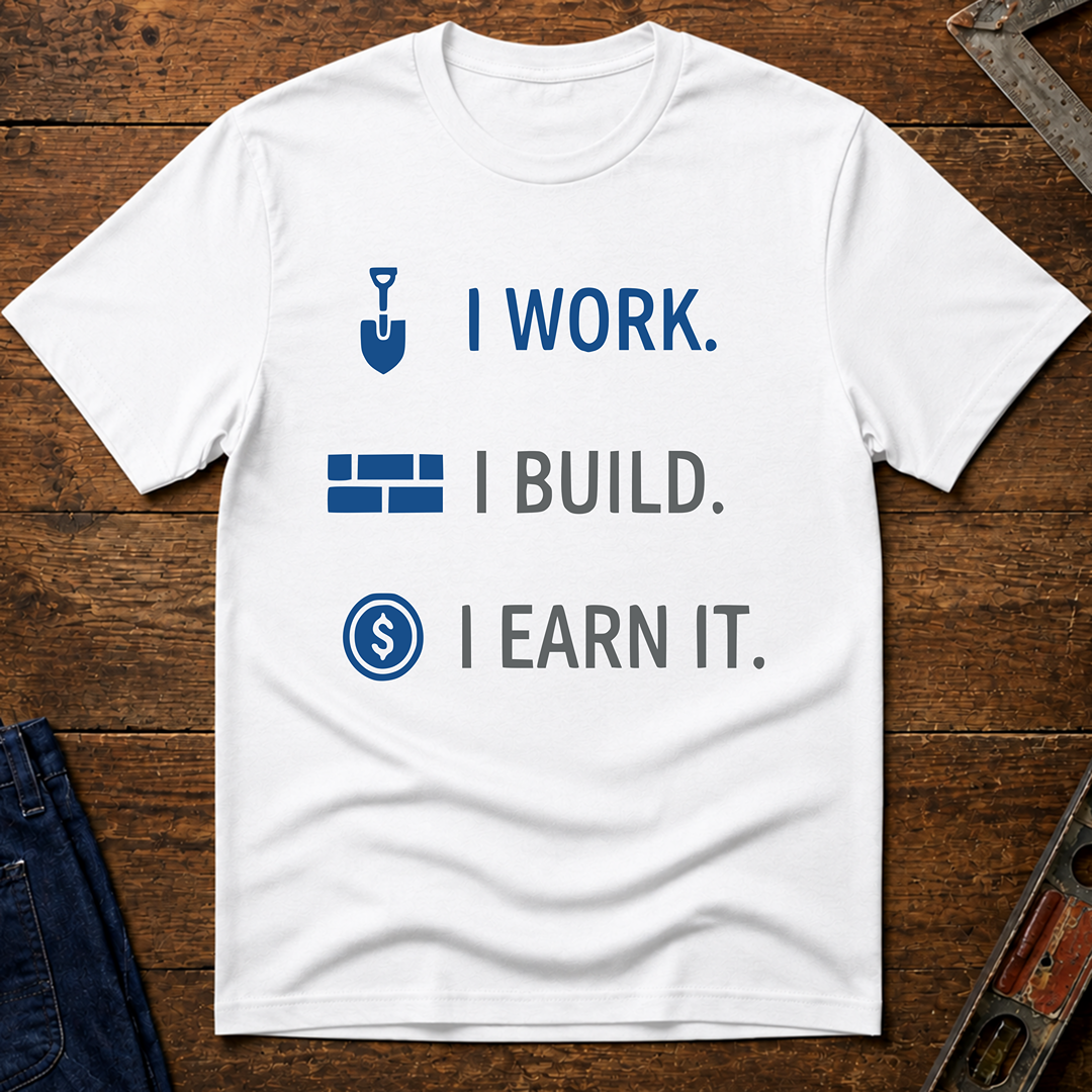 I Work. I Build. T-Shirt