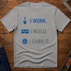 I Work. I Build. T-Shirt