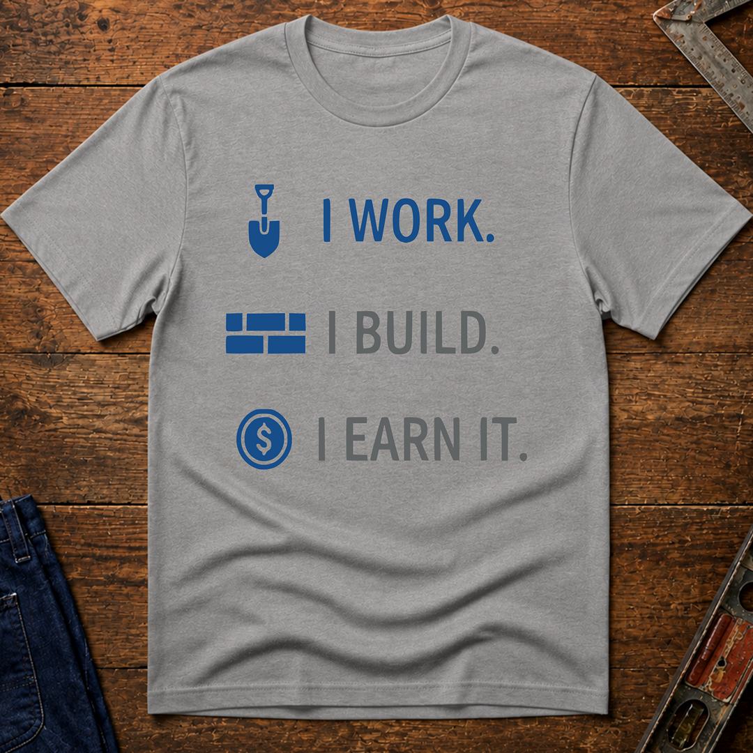 I Work. I Build. T-Shirt