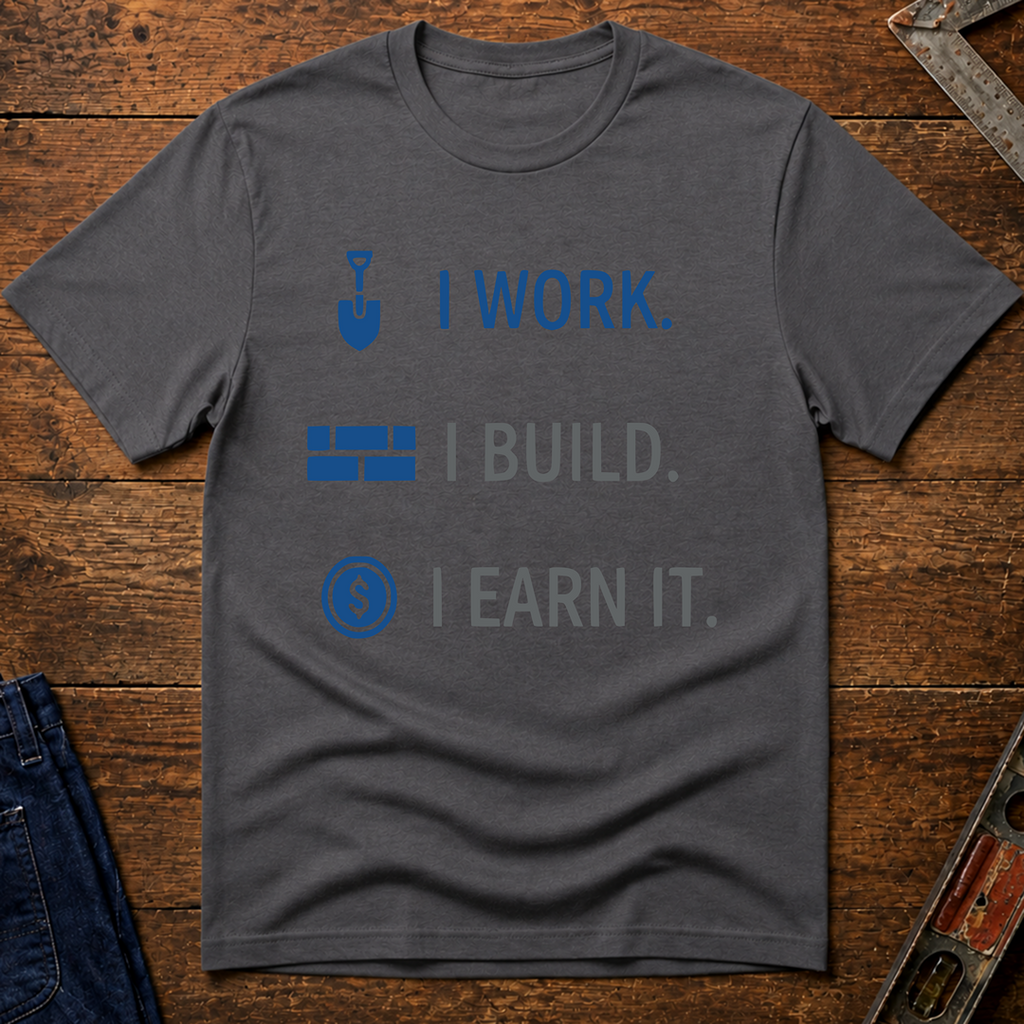 I Work. I Build. T-Shirt