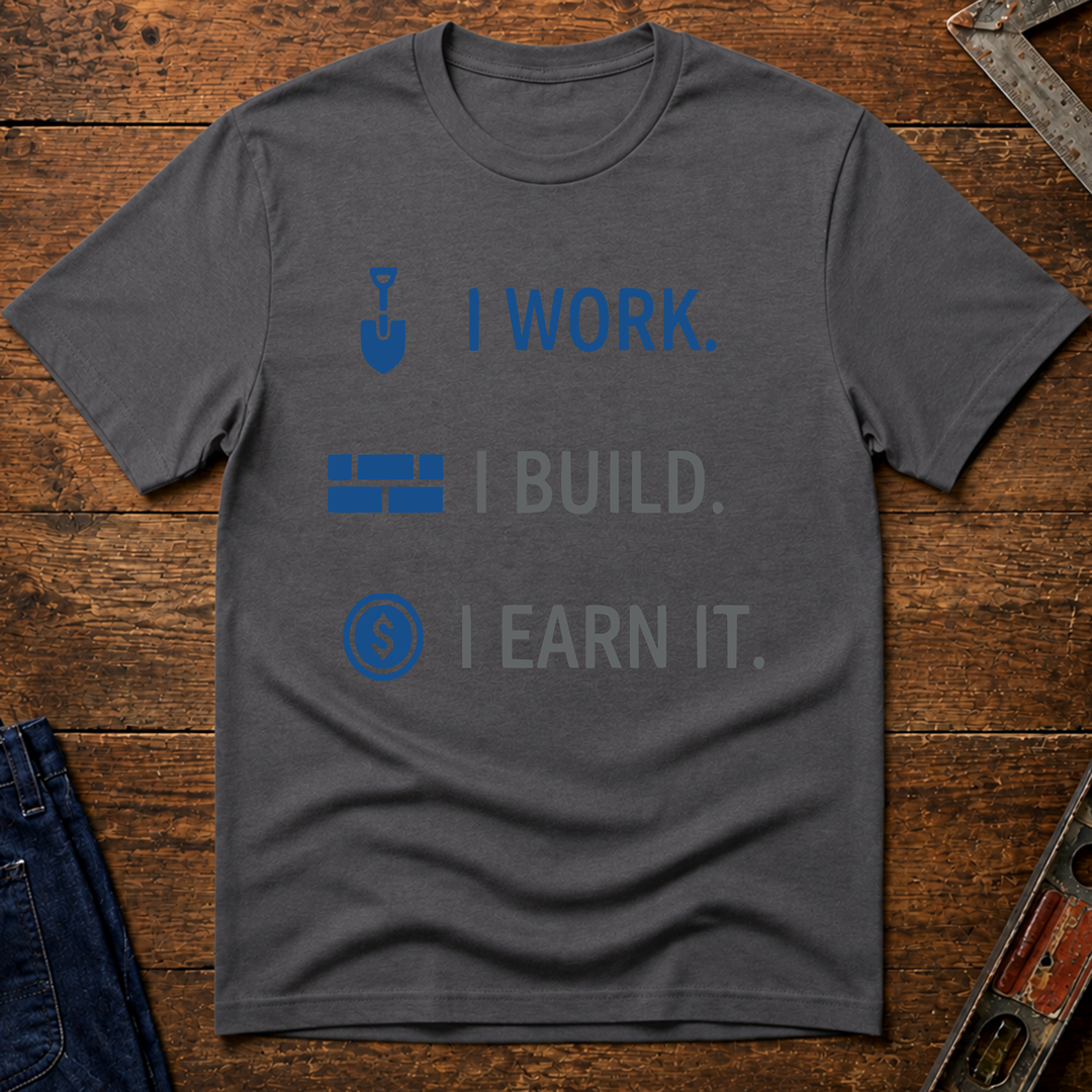 I Work. I Build. T-Shirt