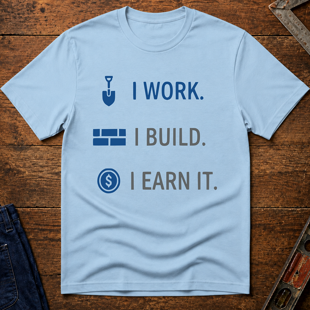 I Work. I Build. T-Shirt
