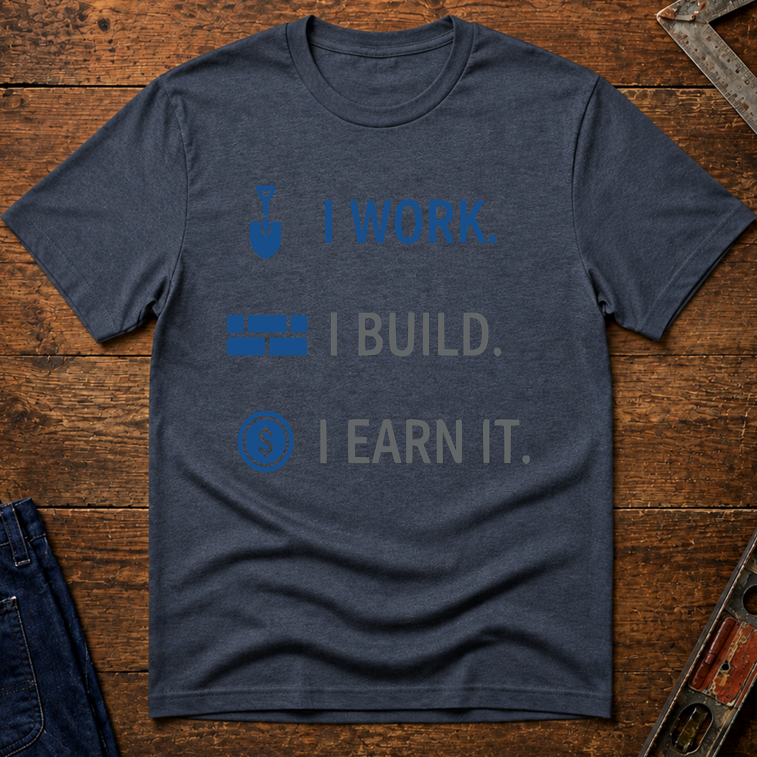 I Work. I Build. T-Shirt