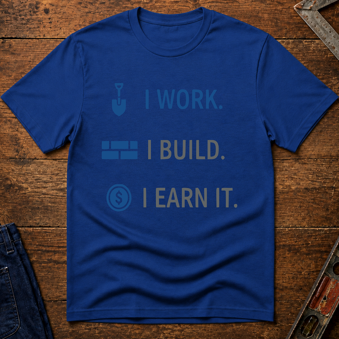 I Work. I Build. T-Shirt