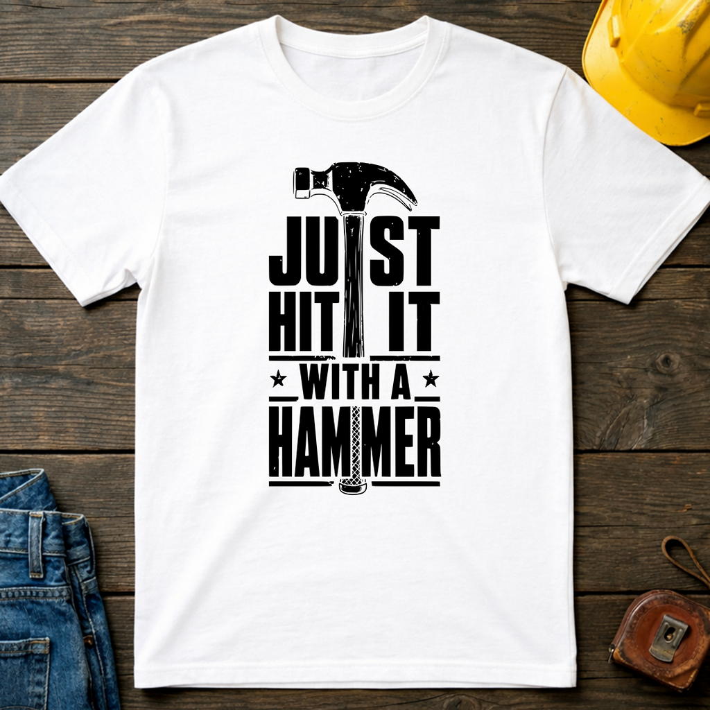 Just Hit It With A Hammer T-Shirt