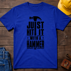Just Hit It With A Hammer T-Shirt