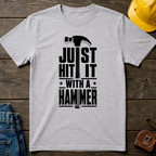 Just Hit It With A Hammer T-Shirt