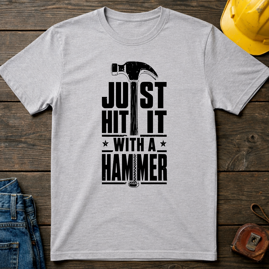 Just Hit It With A Hammer T-Shirt