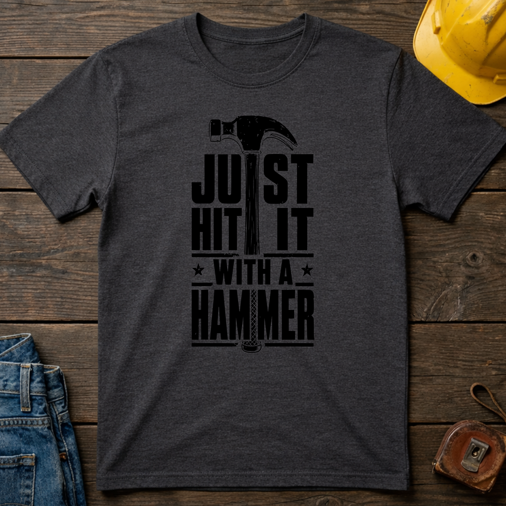 Just Hit It With A Hammer T-Shirt