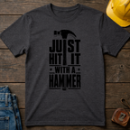 Just Hit It With A Hammer T-Shirt