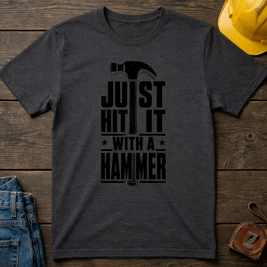 Just Hit It With A Hammer T-Shirt
