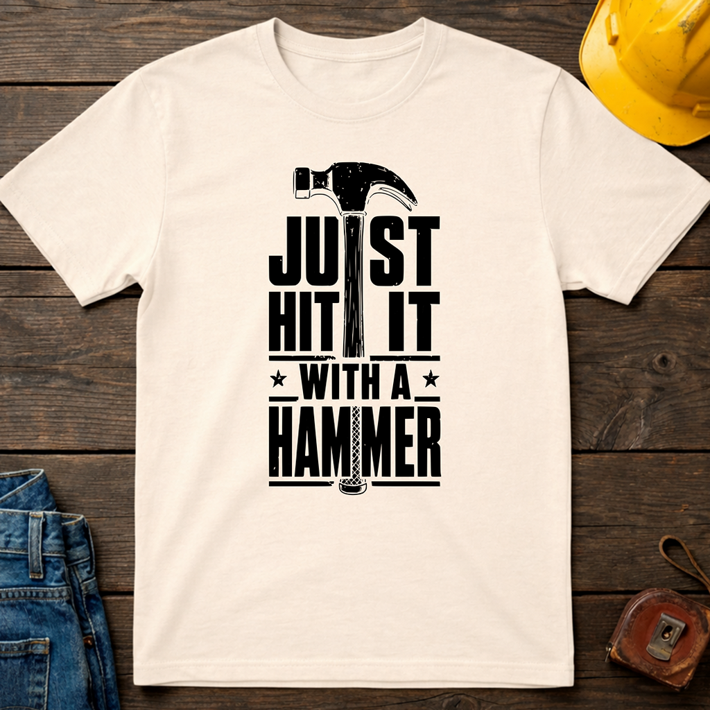 Just Hit It With A Hammer T-Shirt