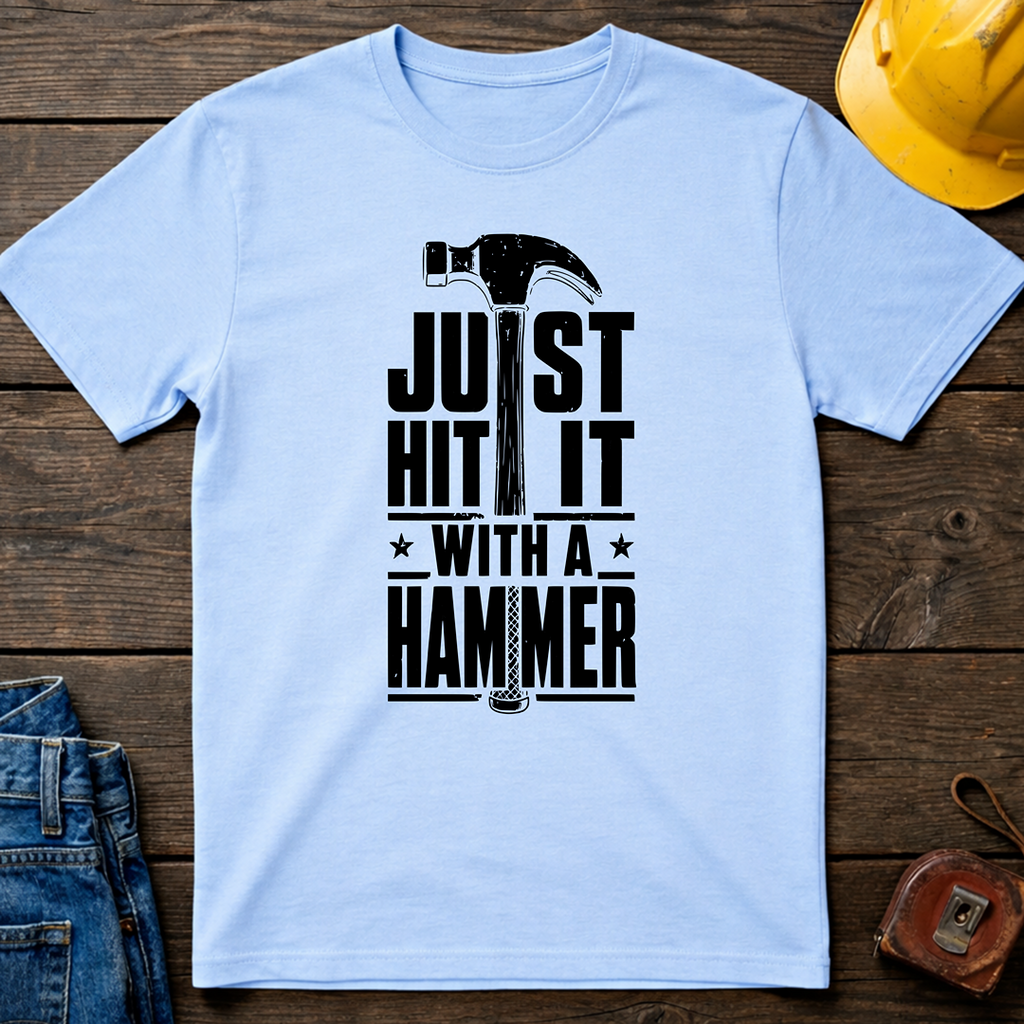 Just Hit It With A Hammer T-Shirt