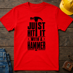 Just Hit It With A Hammer T-Shirt