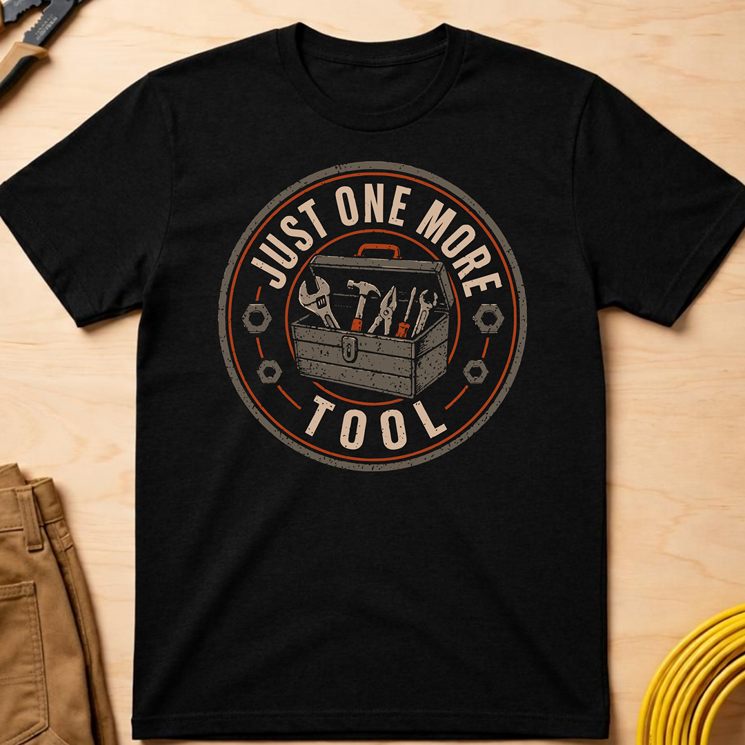 Just One More Tool T-Shirt