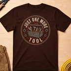 Just One More Tool T-Shirt