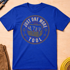 Just One More Tool T-Shirt