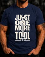 Just One More Tool T-Shirt