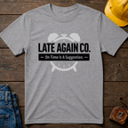 Late Again T-Shirt