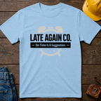 Late Again T-Shirt