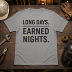 Long Days. Earned Nights T-Shirt