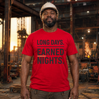 Long Days. Earned Nights T-Shirt