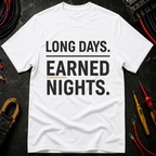 Long Days. Earned Nights T-Shirt