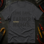 Long Days. Earned Nights T-Shirt