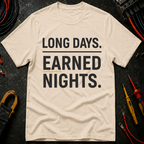 Long Days. Earned Nights T-Shirt