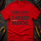 Long Days. Earned Nights T-Shirt