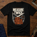 Measure Twice T-Shirt