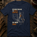 My Boss Told Me T-Shirt