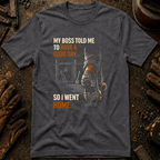 My Boss Told Me T-Shirt