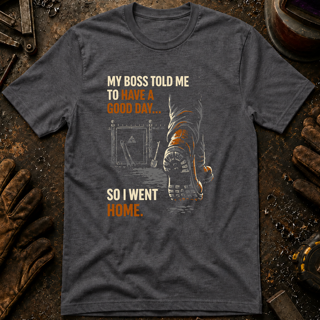 My Boss Told Me T-Shirt