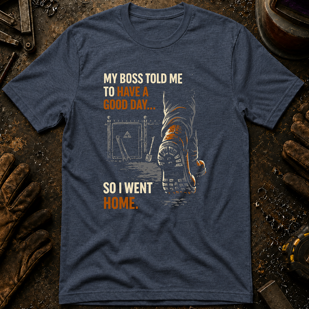 My Boss Told Me T-Shirt