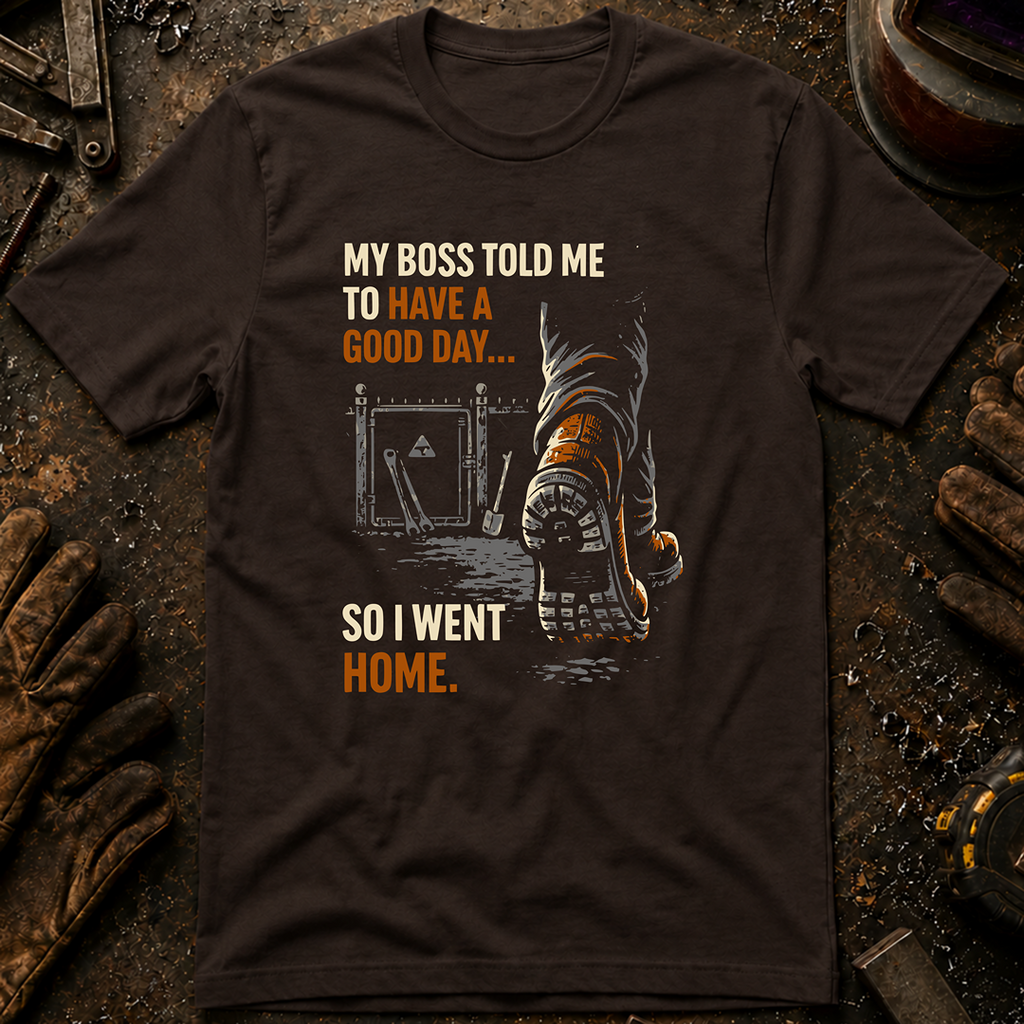 My Boss Told Me T-Shirt