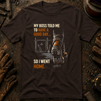 My Boss Told Me T-Shirt