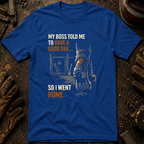 My Boss Told Me T-Shirt