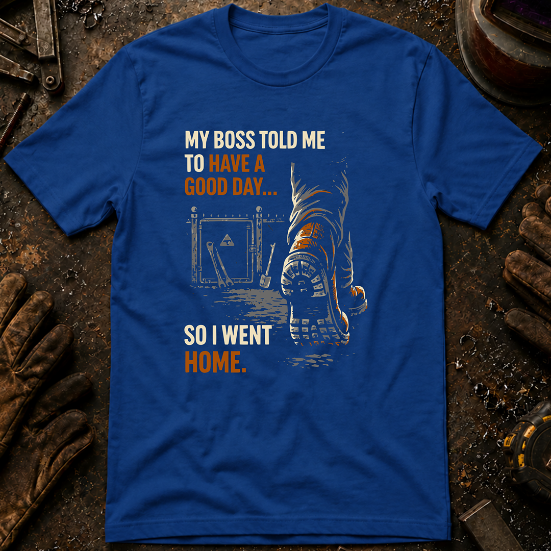 My Boss Told Me T-Shirt