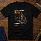 My Boss told Me: T-Shirt